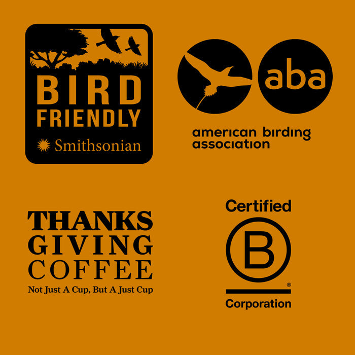 Logos on brown: Bird Friendly by Smithsonian with bird silhouettes, American Birding Association (aba) with a stylized bird, Thanksgiving Coffee with Not Just A Cup, But A Just Cup, Certified B Corporation. Discover sustainable Songbird Guatemalan Light Roast from the Maya Highlands.